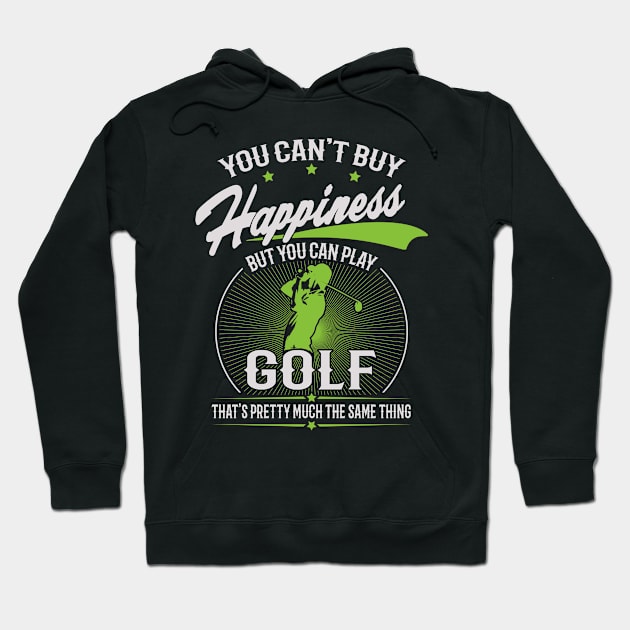 You Can't Buy Happiness But You Can Play Golf Hoodie by golf365